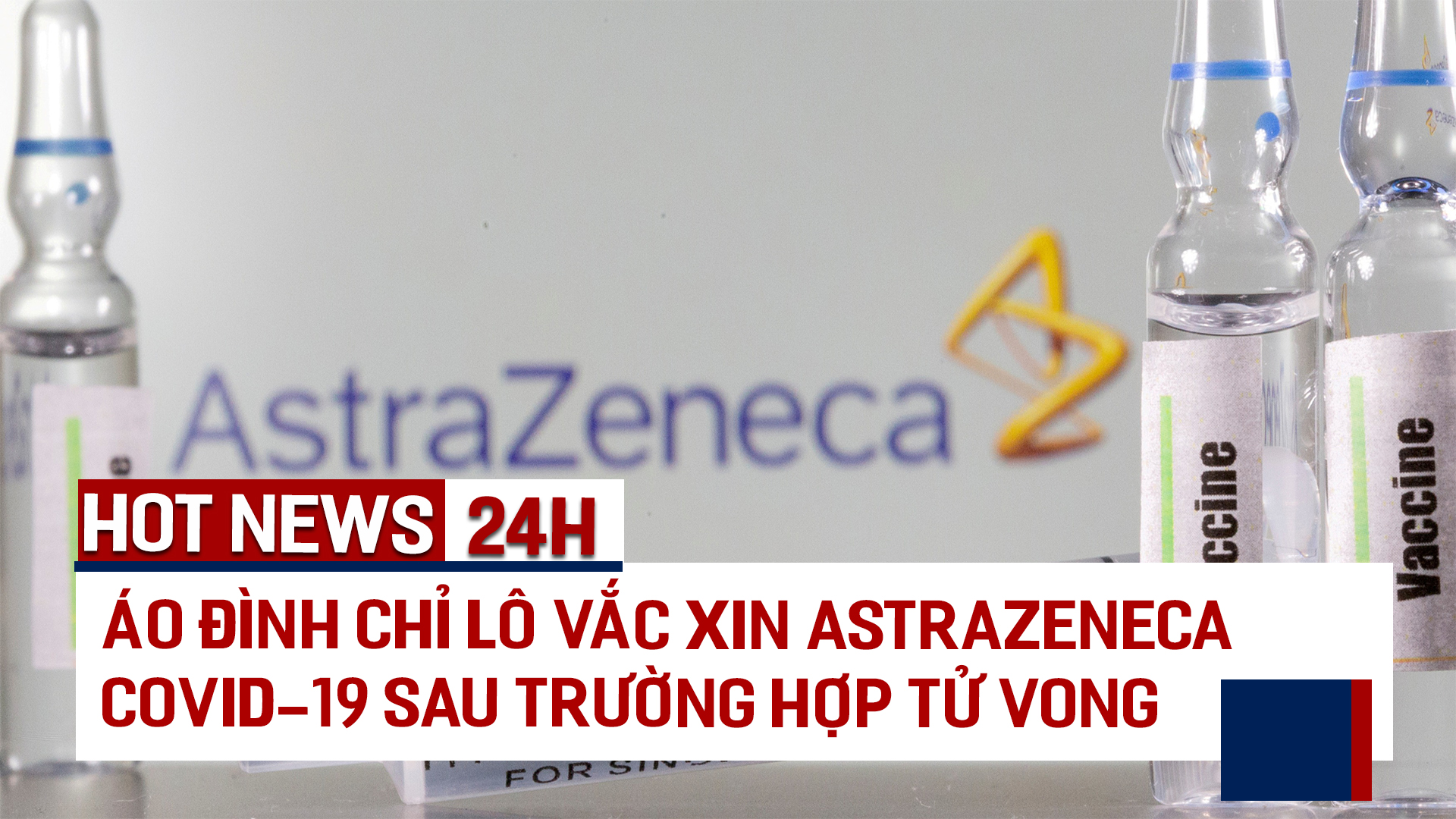 ÁO ĐÌNH CHỈ LÔ VẮC XIN ASTRAZENECA COVID-19 SAU TRƯỜNG HỢP ...